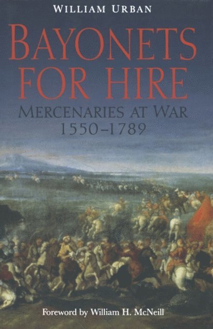 William H. McNeill, William Urban - Bayonets For Hire, E-bok