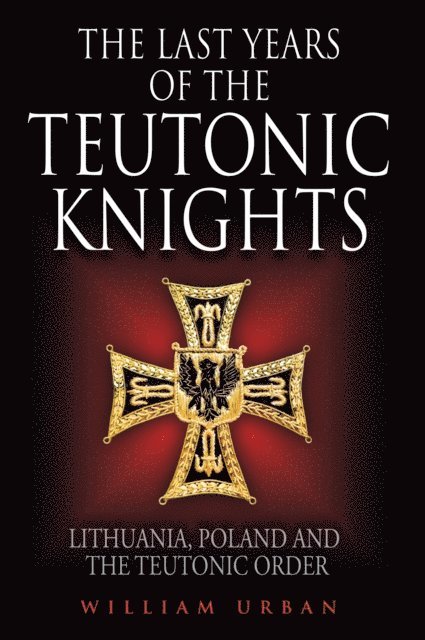 William Urban - Last Years of the Teutonic Knights, E-bok