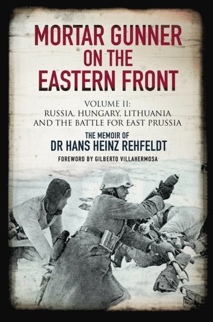 Hans Heinz Rehfeldt - Mortar Gunner on the Eastern Front Volume II, E-bok