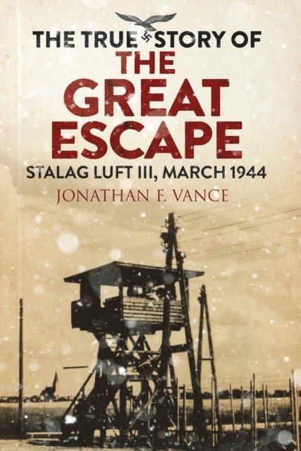 Simon Pearson, Jonathan F. Vance - True Story of the Great Escape, E-bok
