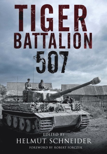 Helmut Schneider - Tiger Battalion 507, E-bok