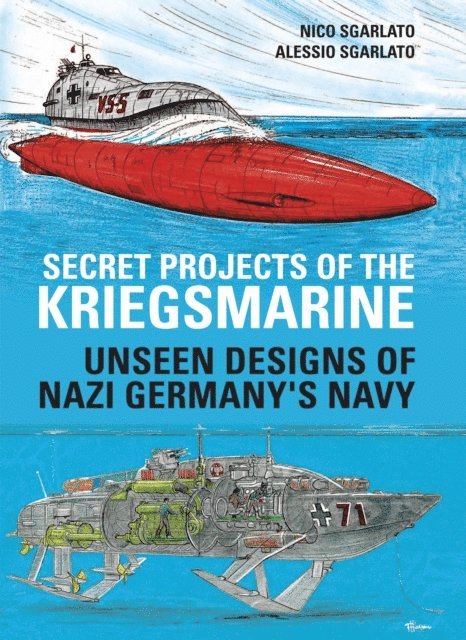Nico Sgarlato, Alessio Sgarlato - Secret Projects of the Kriegsmarine, E-bok