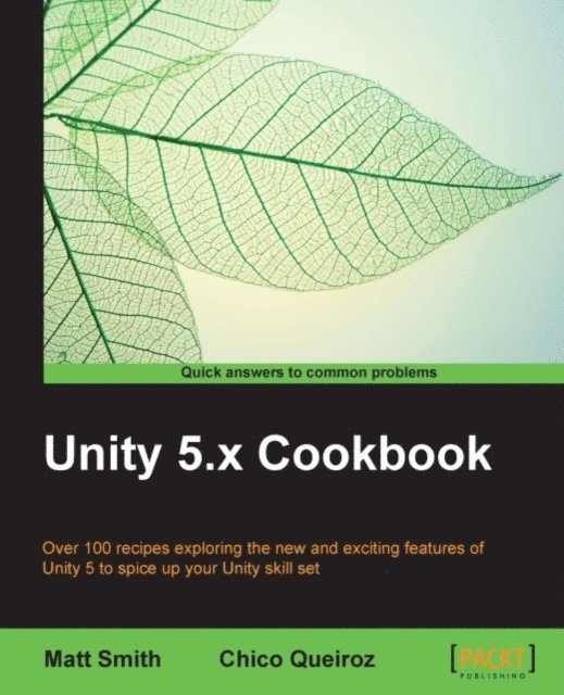 Chico Queiroz, Matt Smith - Unity 5.x Cookbook, E-bok