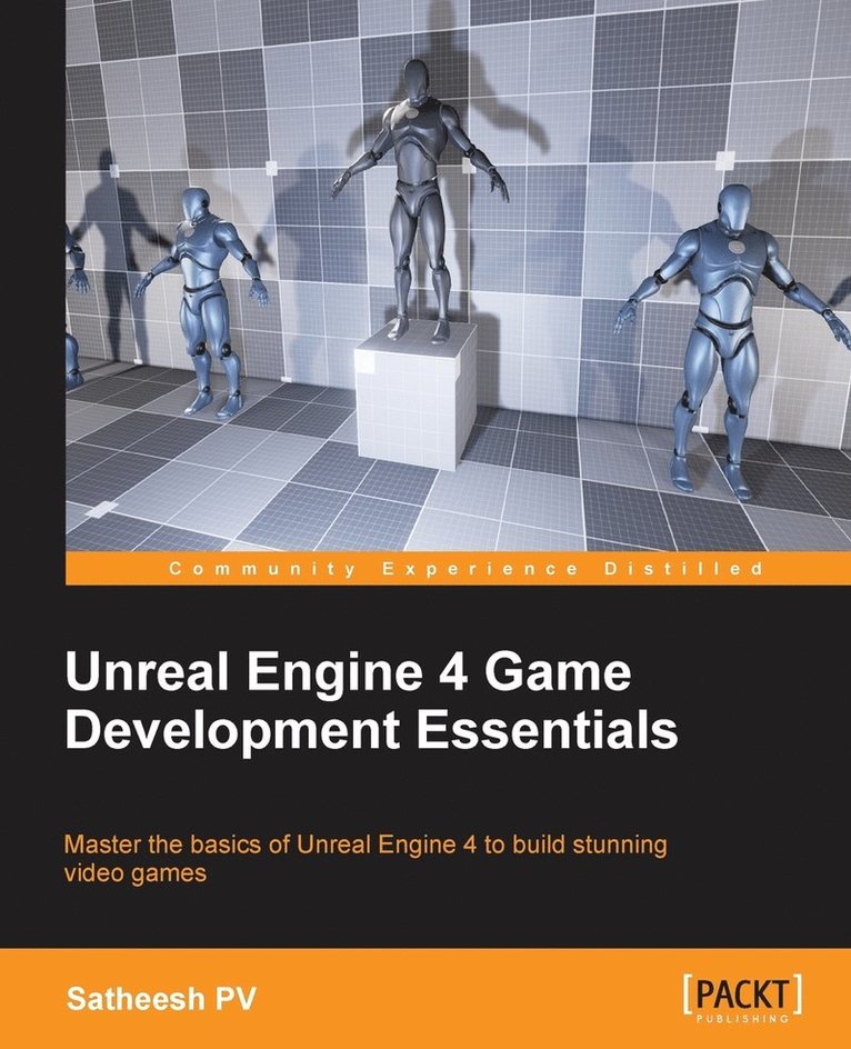 Satheesh Pv - Unreal Engine 4 Game Development Essentials: Master the basics of Unreal Engine 4 to build stunning video games, Häftad. Tillgänglighet: Lägg i varukorg