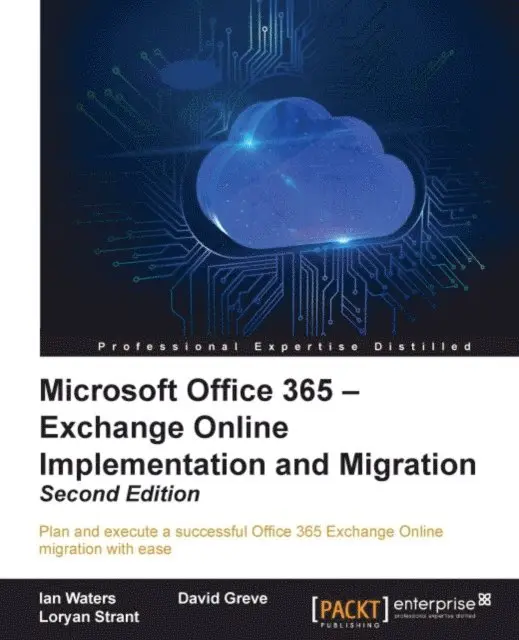 Loryan Strant, David Greve, Ian Waters - Microsoft Office 365 - Exchange Online Implementation and Migration, E-bok. Tillgänglighet: Lägg i varukorg