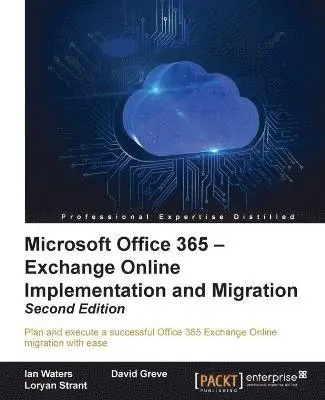 Ian Waters, David Greve, Loryan Strant - Microsoft Office 365 - Exchange Online Implementation and Migration, Häftad. Tillgänglighet: Lägg i varukorg