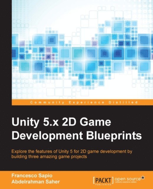 Abdelrahman Elsayegh, Francesco Sapio - Unity 5.x 2D Game Development Blueprints, E-bok. Tillgänglighet: Lägg i varukorg