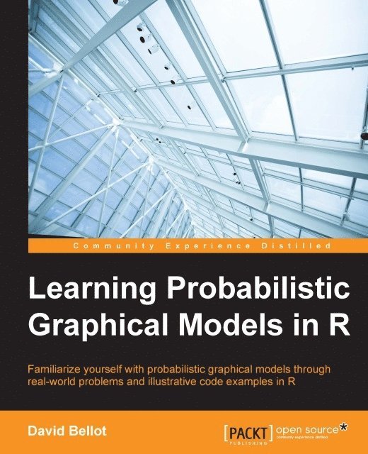 David Bellot - Learning Probabilistic Graphical Models in R, E-bok