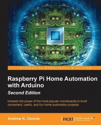 Raspberry Pi Home Automation with Arduino - Second Edition av Andrew K Dennis