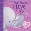 I Will Always Love You: An Adorable Book OT Share with Someone You Love
