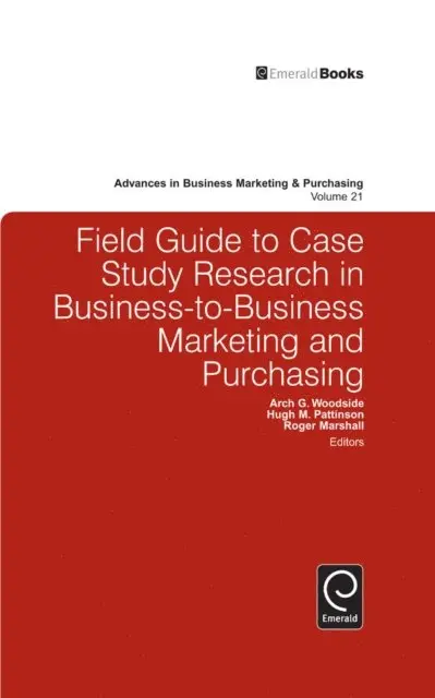 Arch G. Woodside - Field Guide to Case Study Research in Business-to-Business Marketing and Purchasing, E-bok. Tillgänglighet: Lägg i varukorg