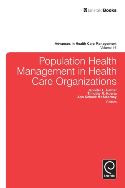 Ann Scheck McAlearney, Jennifer L. Hefner, Timothy R. Huerta - Population Health Management in Health Care Organizations, E-bok