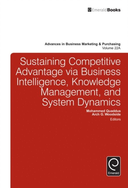 Arch G. Woodside, Mohammed Quaddus - Sustaining Competitive Advantage via Business Intelligence, Knowledge Management, and System Dynamics, E-bok