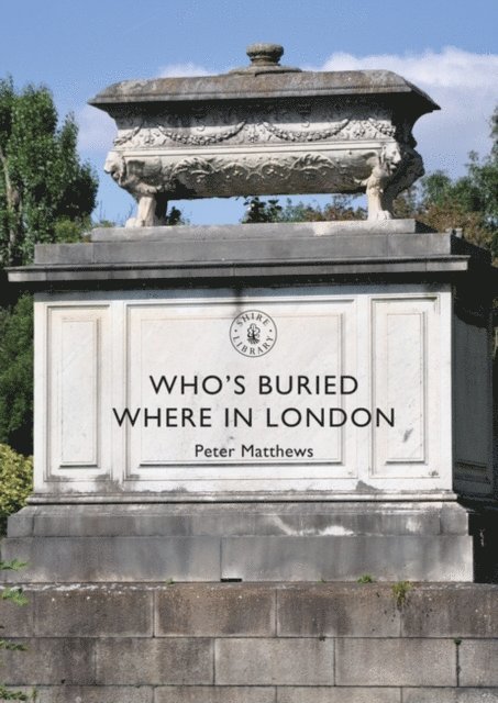 Peter Matthews - Who’s Buried Where in London, E-bok