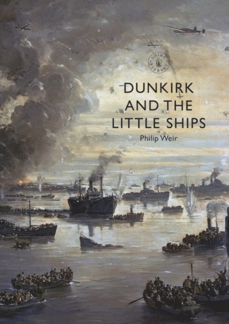 Philip Weir - Dunkirk and the Little Ships, E-bok
