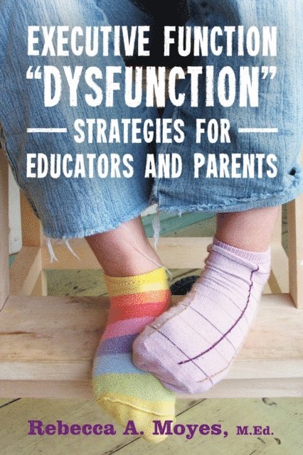 Rebecca Moyes - Executive Function Dysfunction - Strategies for Educators and Parents, E-bok