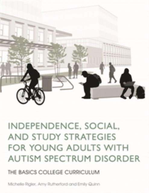 Amy Rutherford, Michelle Rigler, Emily Quinn - Independence, Social, and Study Strategies for Young Adults with Autism Spectrum Disorder, E-bok