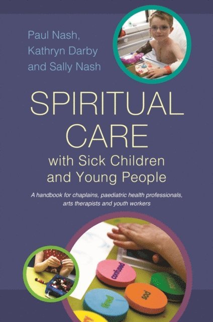 Sally Nash, Paul Nash, Kathryn Darby - Spiritual Care with Sick Children and Young People, E-bok