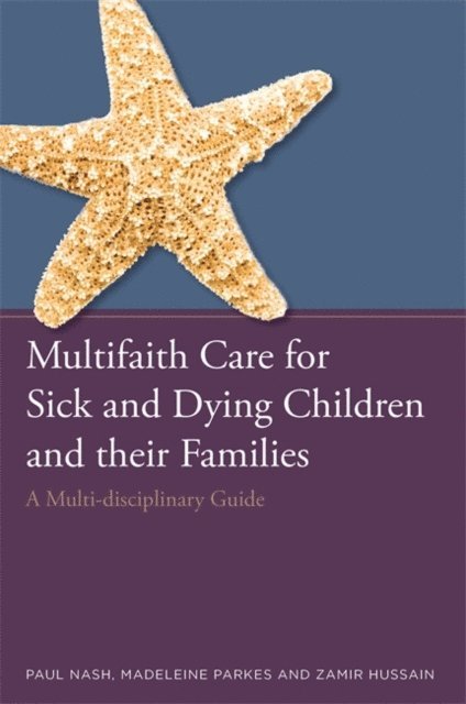 Paul Nash, Zamir Hussain, Madeleine Parkes - Multifaith Care for Sick and Dying Children and their Families, E-bok