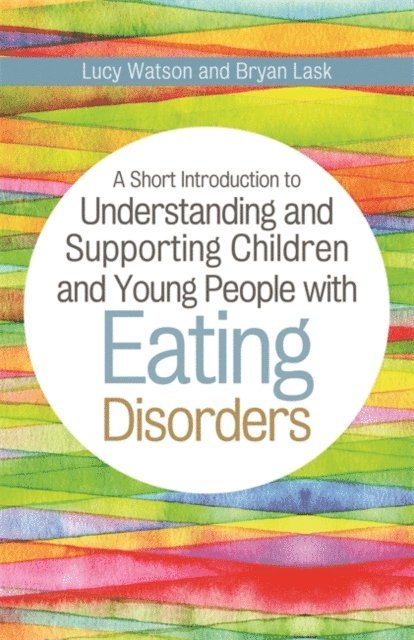 Bryan Lask, Lucy Watson - Short Introduction to Understanding and Supporting Children and Young People with Eating Disorders, E-bok