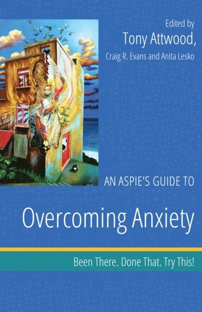 Dr Anthony Attwood, Craig Evans, Anita Lesko - Aspie's Guide to Overcoming Anxiety, E-bok