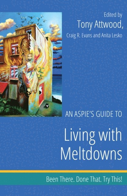Dr Anthony Attwood, Craig Evans, Anita Lesko - Aspie's Guide to Living with Meltdowns, E-bok