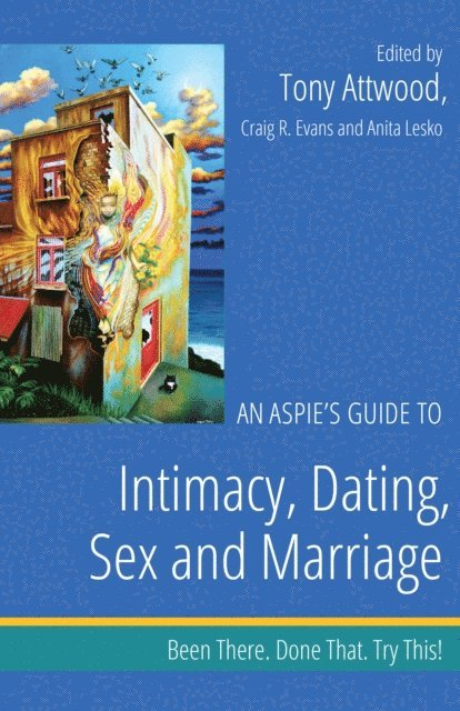 Dr Anthony Attwood, Craig Evans, Anita Lesko - Aspie's Guide to Intimacy, Dating, Sex and Marriage, E-bok