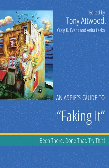 Dr Anthony Attwood, Craig Evans, Anita Lesko - Aspie's Guide to "Faking It", E-bok