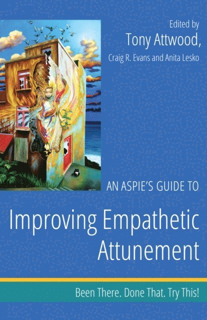 Dr Anthony Attwood, Craig Evans, Anita Lesko - Aspie's Guide to Improving Empathetic Attunement, E-bok