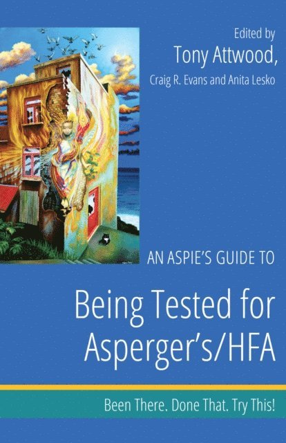 Dr Anthony Attwood, Craig Evans, Anita Lesko - Aspie's Guide to Being Tested for Asperger's/HFA, E-bok