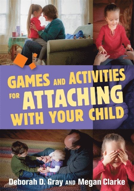 Deborah D. Gray, Megan Clarke - Games and Activities for Attaching With Your Child, E-bok