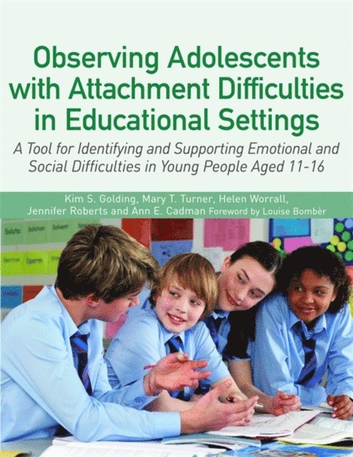 Kim Golding, Mary Turner, Helen Worrall, Ann Cadman, Jennifer Roberts - Observing Adolescents with Attachment Difficulties in Educational Settings, E-bok