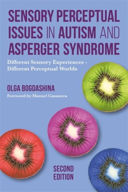 Olga Bogdashina - Sensory Perceptual Issues in Autism and Asperger Syndrome, Second Edition, E-bok
