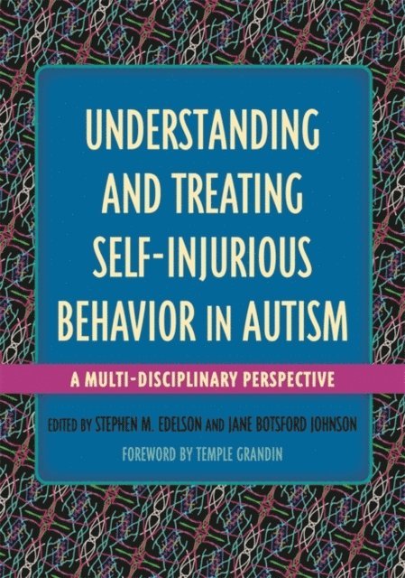 Stephen M. Edelson, Jane Botsford Johnson - Understanding and Treating Self-Injurious Behavior in Autism, E-bok