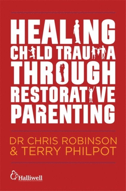 Chris Robinson, Terry Philpot - Healing Child Trauma Through Restorative Parenting, E-bok