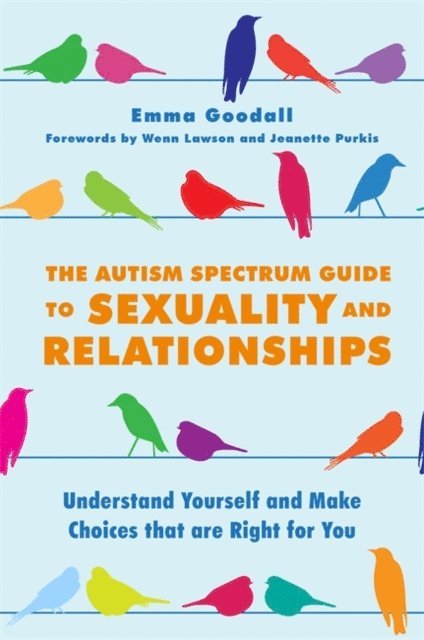 Emma Goodall - Autism Spectrum Guide to Sexuality and Relationships, E-bok