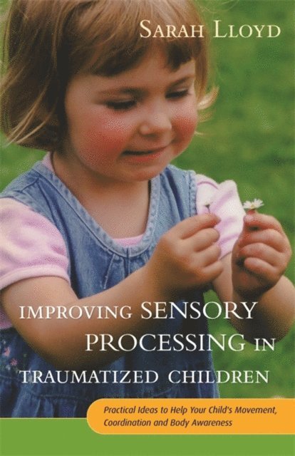 Sarah Lloyd - Improving Sensory Processing in Traumatized Children, E-bok
