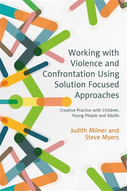 Judith Milner, Steve Myers - Working with Violence and Confrontation Using Solution Focused Approaches, E-bok