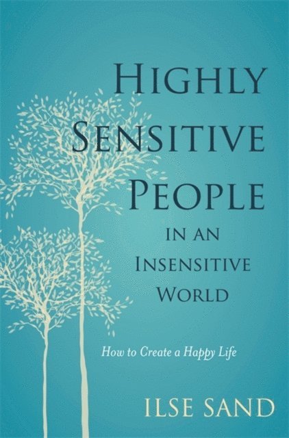 Ilse Sand - Highly Sensitive People in an Insensitive World, E-bok