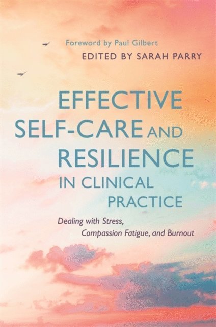 Sarah Parry - Effective Self-Care and Resilience in Clinical Practice, E-bok