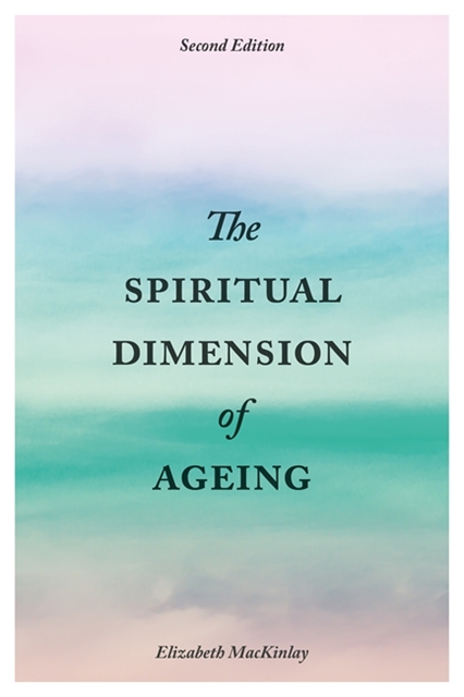 Elizabeth MacKinlay - Spiritual Dimension of Ageing, Second Edition, E-bok
