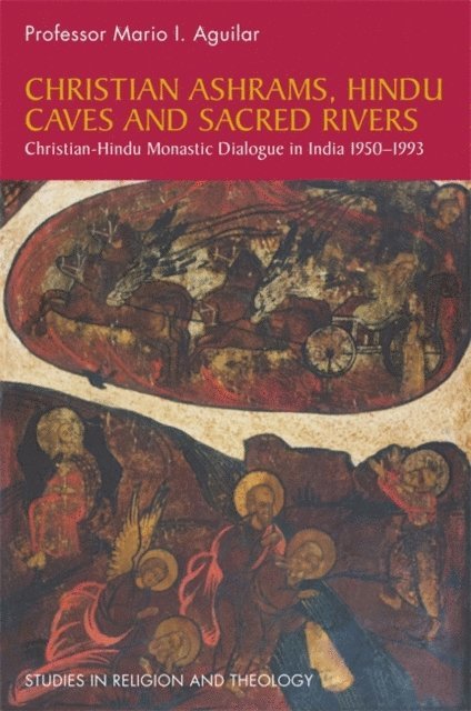 Mario I. Aguilar - Christian Ashrams, Hindu Caves and Sacred Rivers, E-bok