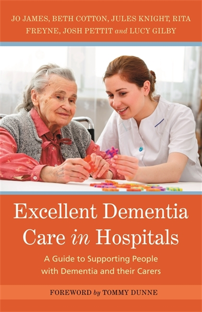 Jo James, Jules Knight, Bethany Cotton, Rita Freyne, Josh Pettit, Lucy Gilby - Excellent Dementia Care in Hospitals, E-bok