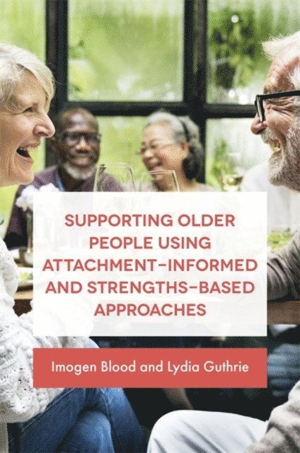 Lydia Fransham/Guthrie, Imogen Blood - Supporting Older People Using Attachment-Informed and Strengths-Based Approaches, E-bok
