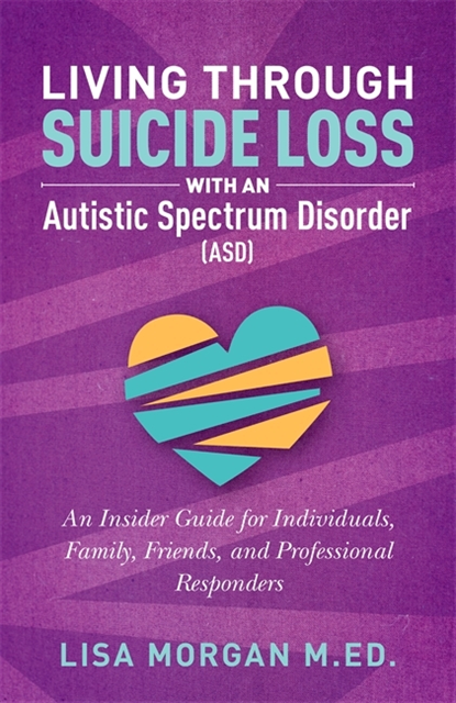Lisa Morgan - Living Through Suicide Loss with an Autistic Spectrum Disorder (ASD), E-bok
