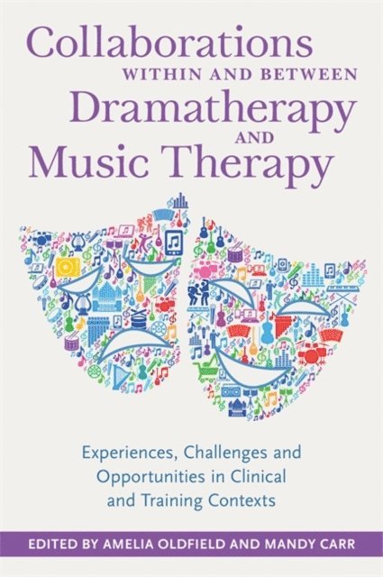 Amelia Oldfield, Mandy Carr - Collaborations Within and Between Dramatherapy and Music Therapy, E-bok