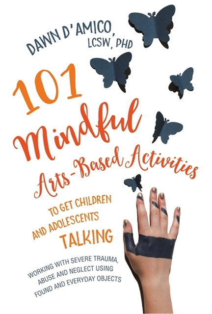 Dawn D'Amico - 101 Mindful Arts-Based Activities to Get Children and Adolescents Talking, E-bok