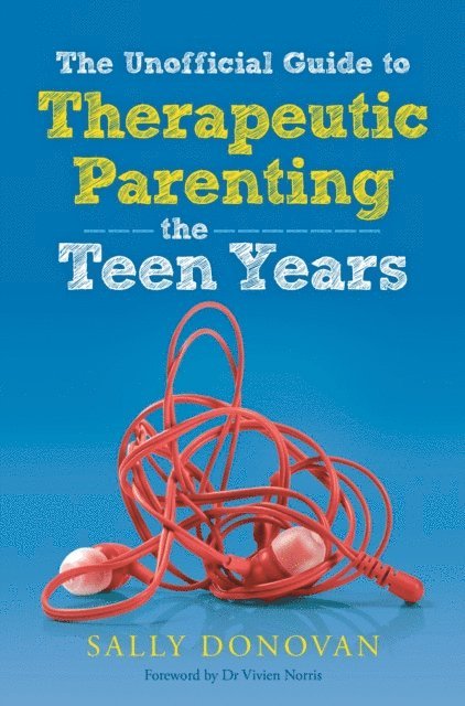 Sally Donovan - Unofficial Guide to Therapeutic Parenting - The Teen Years, E-bok