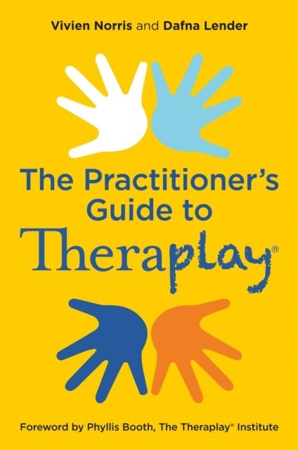 Vivien Norris, Dafna Lender - Theraplay® – The Practitioner's Guide, E-bok
