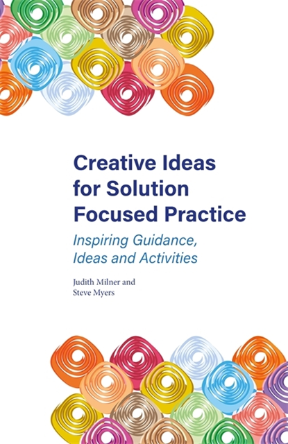 Judith Milner, Steve Myers - Creative Ideas for Solution Focused Practice, E-bok